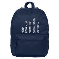 You Look Really Weird Doing That With Your Head Funny Text 16 in Basic Backpack