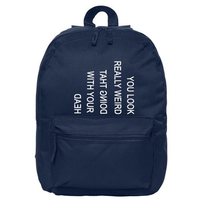 You Look Really Weird Doing That With Your Head Funny Text 16 in Basic Backpack