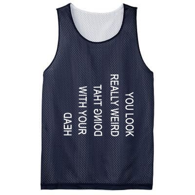 You Look Really Weird Doing That With Your Head Funny Text Mesh Reversible Basketball Jersey Tank