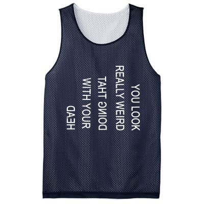 You Look Really Weird Doing That With Your Head Funny Text Mesh Reversible Basketball Jersey Tank