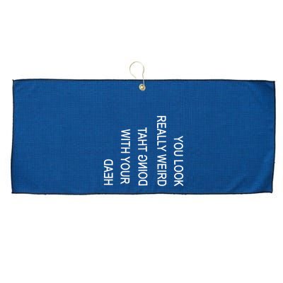 You Look Really Weird Doing That With Your Head Funny Text Large Microfiber Waffle Golf Towel