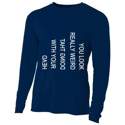 You Look Really Weird Doing That With Your Head Funny Text Cooling Performance Long Sleeve Crew