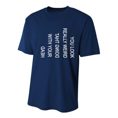 You Look Really Weird Doing That With Your Head Funny Text Youth Performance Sprint T-Shirt