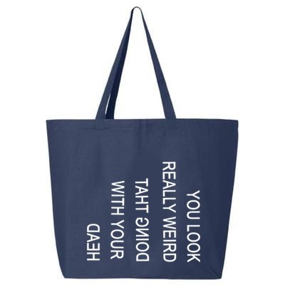 You Look Really Weird Doing That With Your Head Funny Text 25L Jumbo Tote