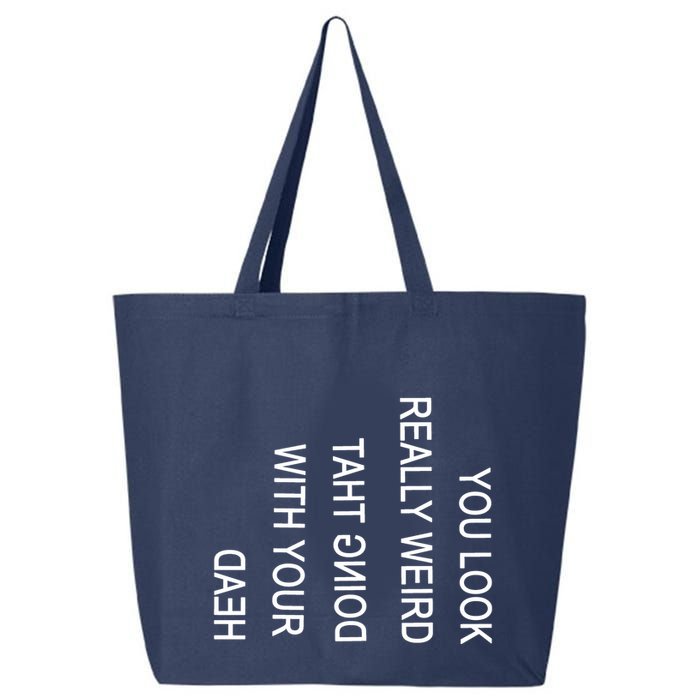 You Look Really Weird Doing That With Your Head Funny Text 25L Jumbo Tote