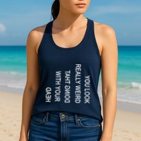 You Look Really Weird Doing That With Your Head Funny Text Womens Tank Top