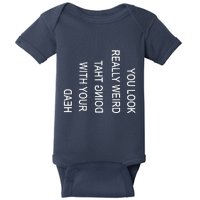 You Look Really Weird Doing That With Your Head Funny Text Baby Bodysuit