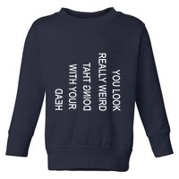 You Look Really Weird Doing That With Your Head Funny Text Toddler Sweatshirt