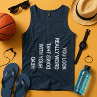 You Look Really Weird Doing That With Your Head Funny Text Tank Top
