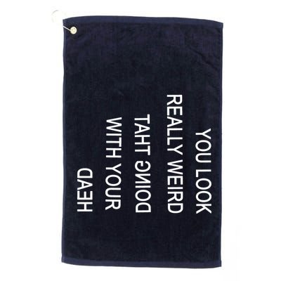 You Look Really Weird Doing That With Your Head Funny Text Golf Towel