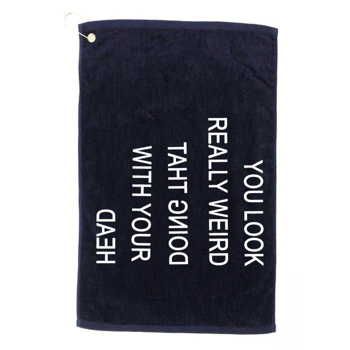 You Look Really Weird Doing That With Your Head Funny Text Golf Towel