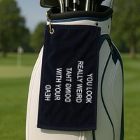 You Look Really Weird Doing That With Your Head Funny Text Golf Towel