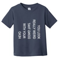 You Look Really Weird Doing That With Your Head Funny Text Toddler T-Shirt