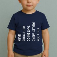 You Look Really Weird Doing That With Your Head Funny Text Toddler T-Shirt
