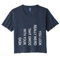 You Look Really Weird Doing That With Your Head Funny Text Crop Top