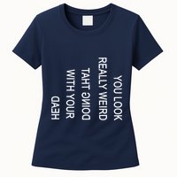 You Look Really Weird Doing That With Your Head Funny Text Womens T-Shirt