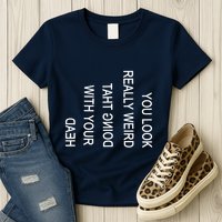 You Look Really Weird Doing That With Your Head Funny Text Womens T-Shirt