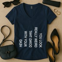 You Look Really Weird Doing That With Your Head Funny Text Women's V-Neck T-Shirt