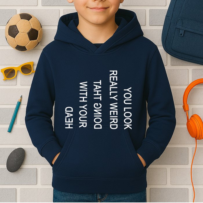 You Look Really Weird Doing That With Your Head Funny Text Kids Hoodie
