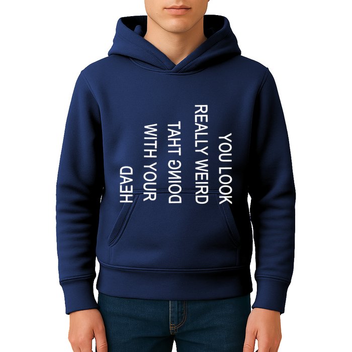 You Look Really Weird Doing That With Your Head Funny Text Kids Hoodie