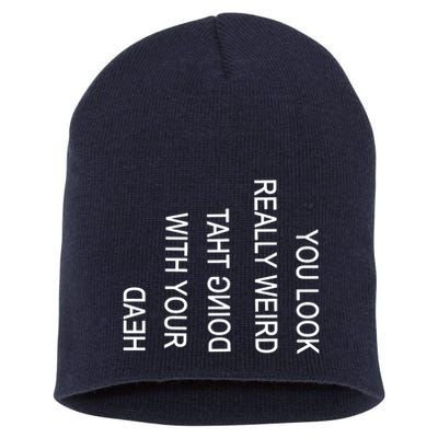 You Look Really Weird Doing That With Your Head Funny Text Short Acrylic Beanie