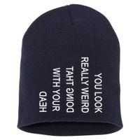 You Look Really Weird Doing That With Your Head Funny Text Short Acrylic Beanie