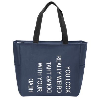 You Look Really Weird Doing That With Your Head Funny Text Zip Tote Bag