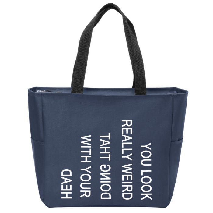 You Look Really Weird Doing That With Your Head Funny Text Zip Tote Bag