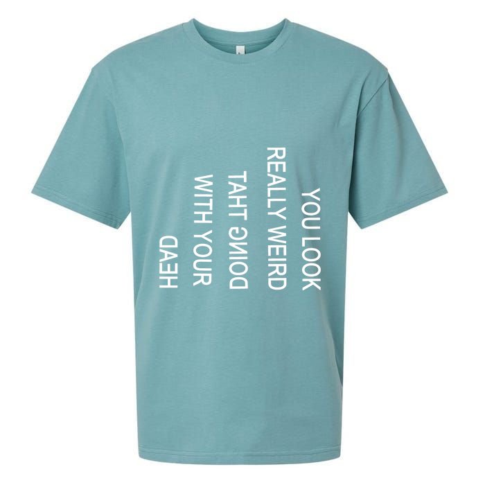 You Look Really Weird Doing That With Your Head Funny Text Sueded Cloud Jersey T-Shirt
