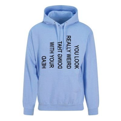 You Look Really Weird Doing That With Your Head Funny Text Unisex Surf Hoodie