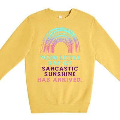 Your Little Ray Of Sarcastic Sunshine Has Arrived Premium Crewneck Sweatshirt