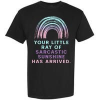 Your Little Ray Of Sarcastic Sunshine Has Arrived Garment-Dyed Heavyweight T-Shirt