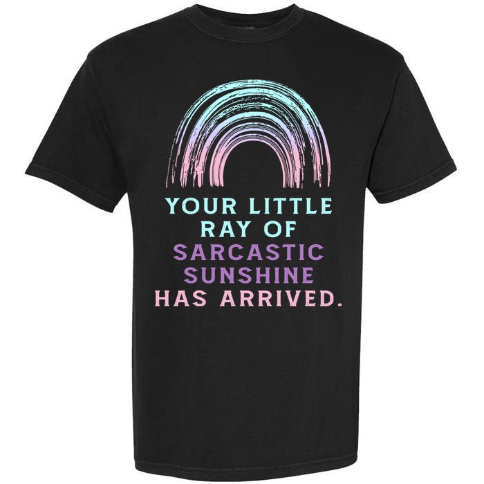 Your Little Ray Of Sarcastic Sunshine Has Arrived Garment-Dyed Heavyweight T-Shirt