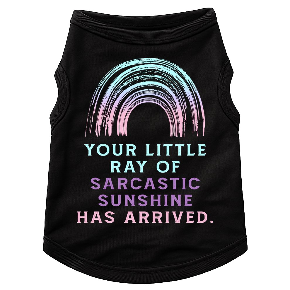 Your Little Ray Of Sarcastic Sunshine Has Arrived Doggie Tank