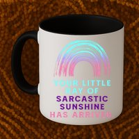 Your Little Ray Of Sarcastic Sunshine Has Arrived Mug