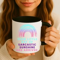 Your Little Ray Of Sarcastic Sunshine Has Arrived Mug