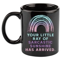 Your Little Ray Of Sarcastic Sunshine Has Arrived 11oz C Handle Ceramic Mug