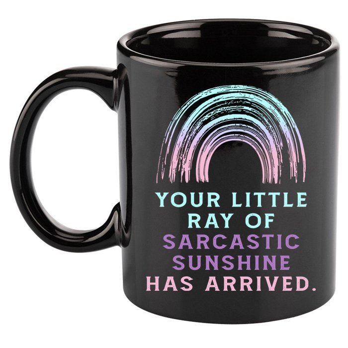Your Little Ray Of Sarcastic Sunshine Has Arrived 11oz C Handle Ceramic Mug