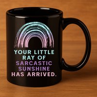 Your Little Ray Of Sarcastic Sunshine Has Arrived 11oz C Handle Ceramic Mug