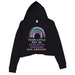 Your Little Ray Of Sarcastic Sunshine Has Arrived Crop Fleece Hoodie