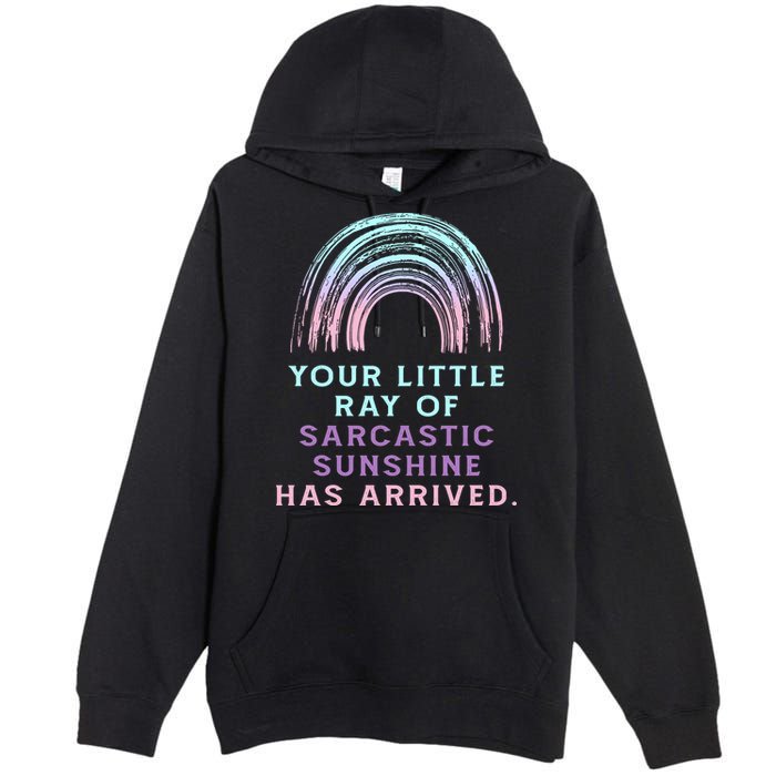 Your Little Ray Of Sarcastic Sunshine Has Arrived Premium Pullover Hoodie