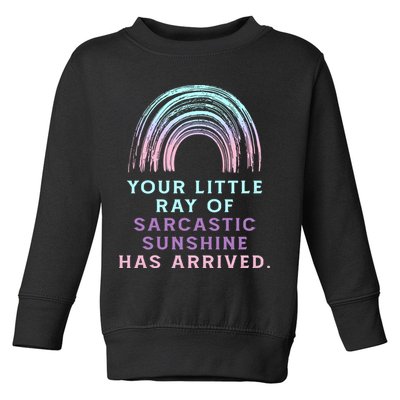 Your Little Ray Of Sarcastic Sunshine Has Arrived Toddler Sweatshirt