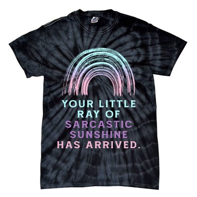 Your Little Ray Of Sarcastic Sunshine Has Arrived Tie-Dye T-Shirt