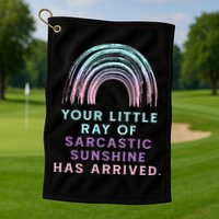 Your Little Ray Of Sarcastic Sunshine Has Arrived Golf Towel