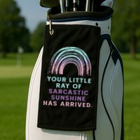 Your Little Ray Of Sarcastic Sunshine Has Arrived Golf Towel