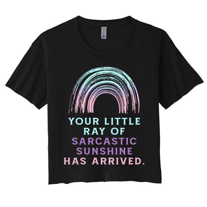 Your Little Ray Of Sarcastic Sunshine Has Arrived Women's Crop Top Tee