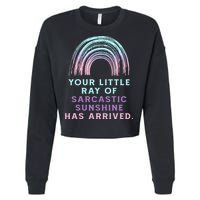 Your Little Ray Of Sarcastic Sunshine Has Arrived Cropped Pullover Crew