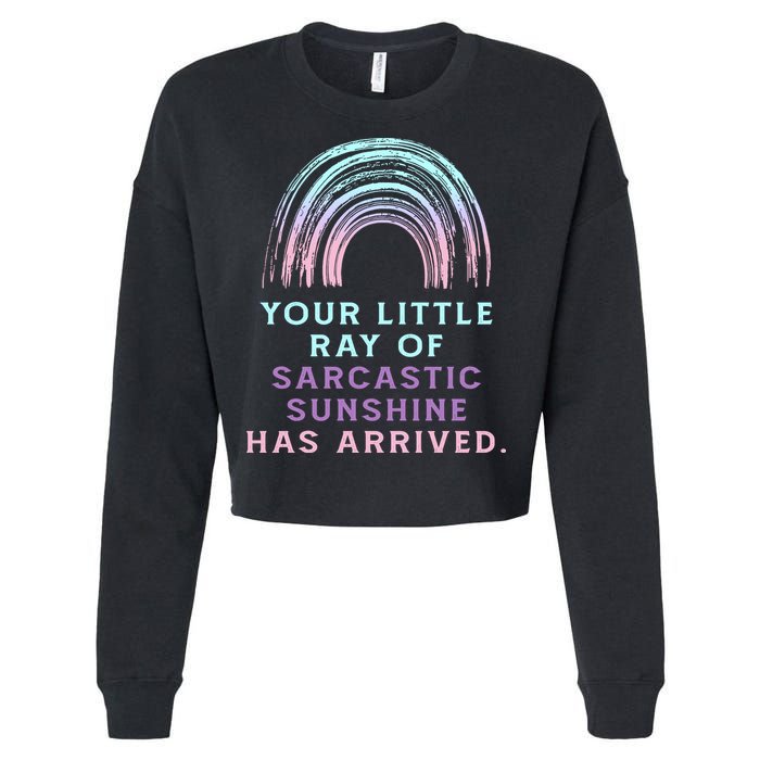 Your Little Ray Of Sarcastic Sunshine Has Arrived Cropped Pullover Crew