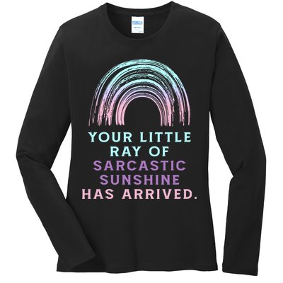 Your Little Ray Of Sarcastic Sunshine Has Arrived Ladies Long Sleeve Shirt
