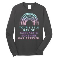 Your Little Ray Of Sarcastic Sunshine Has Arrived Long Sleeve Shirt